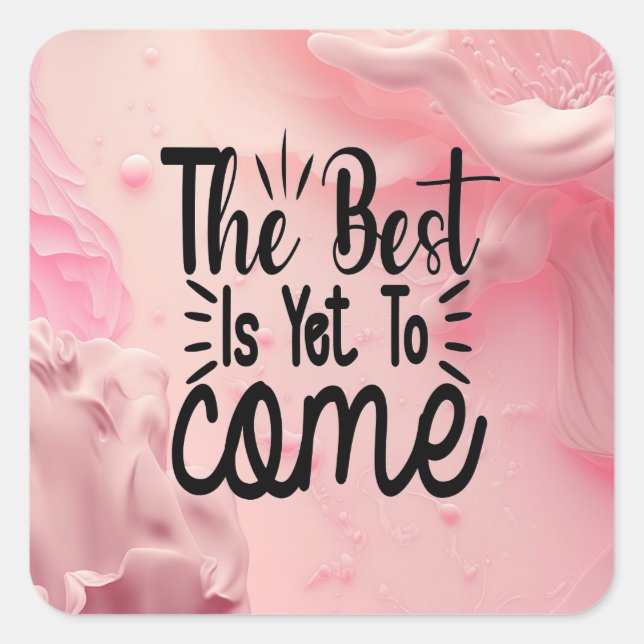 The Best is Yet to Come Square Sticker (Front)
