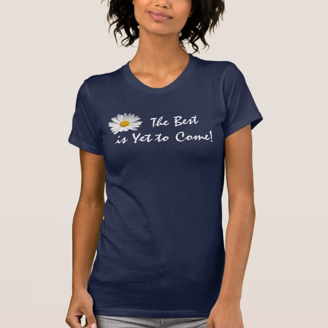 The Best is Yet to Come! T-Shirt (Front)