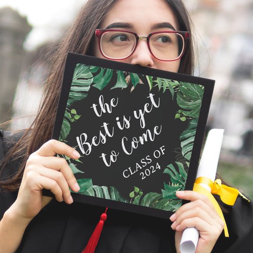 The Best is Yet to Come  Tropical Green Leaves Graduation Cap Topper