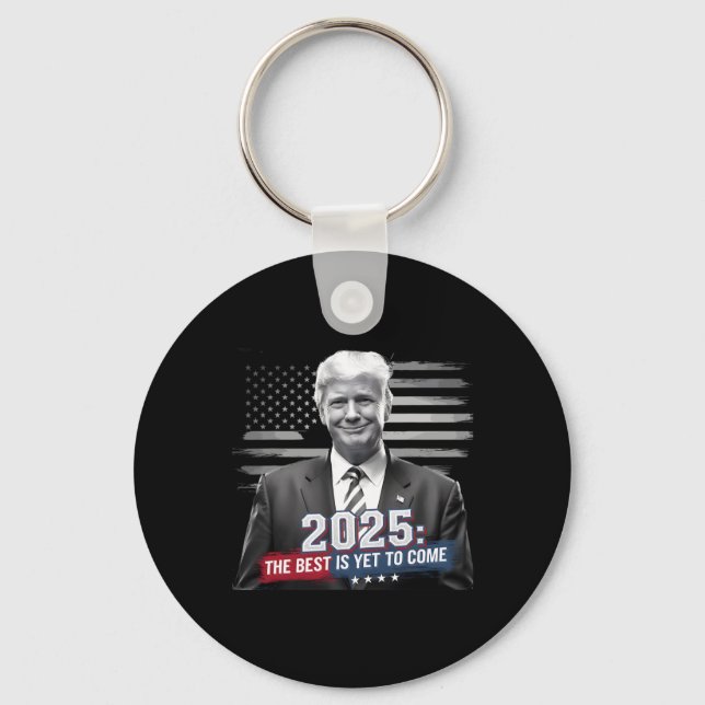 The Best Is Yet To Come Trump 2025 Patriotic New Y Keychain (Front)