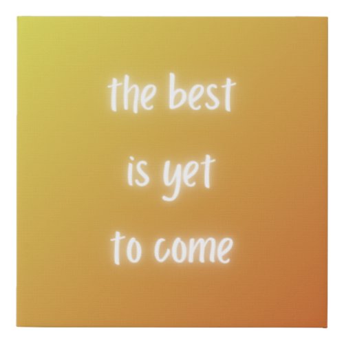 The Best is Yet to Come Wall Art