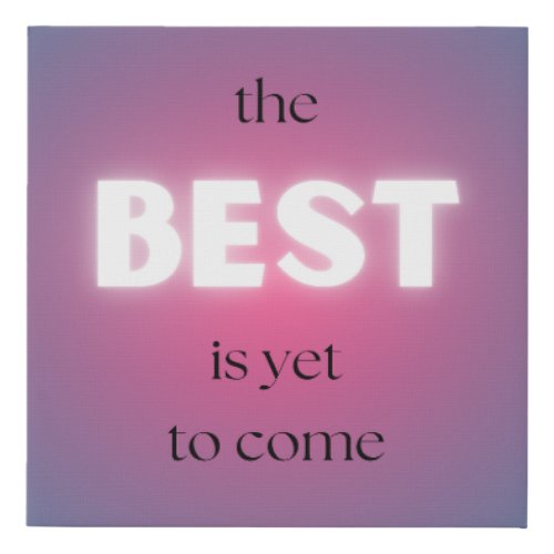 The Best is Yet to Come Wall Art