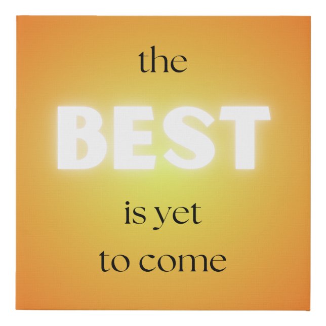 The Best is Yet to Come Wall Art (Front)