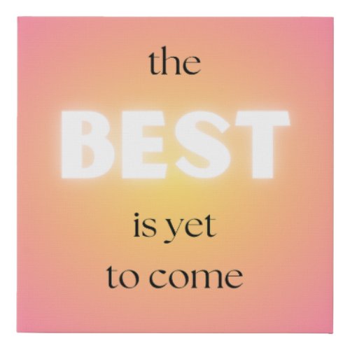 The Best is Yet to Come Wall Art