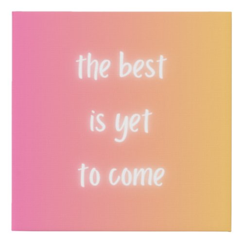 The Best is Yet to Come Wall Art