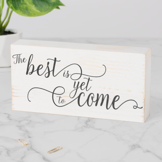 The Best Is Yet To Come Wooden Box Sign (In Situ Horizontal)