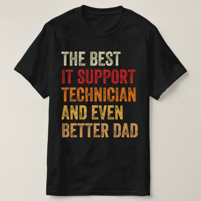 The Best IT Support Technician And Even Better Dad T-Shirt (Design Front)