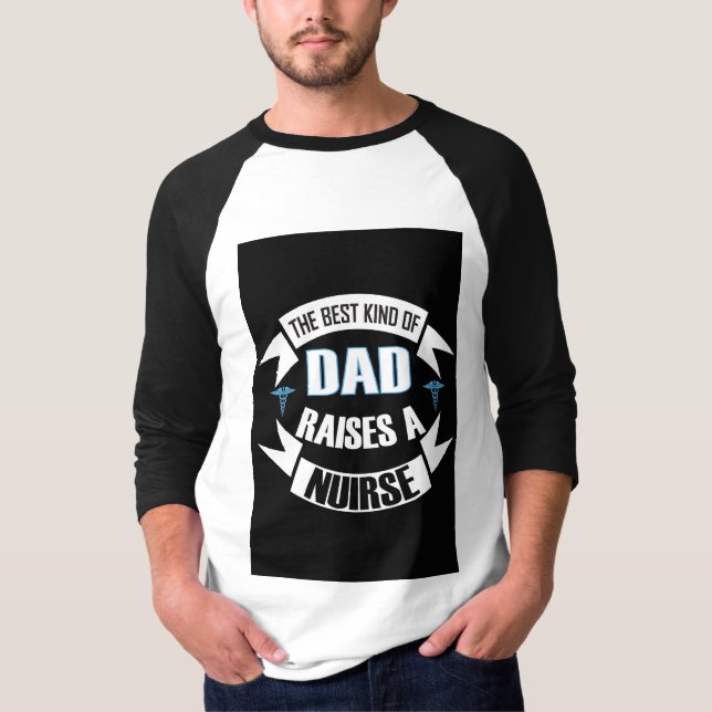 The Best Kind of Dad Raises A Nurse Black White T-Shirt (Front)