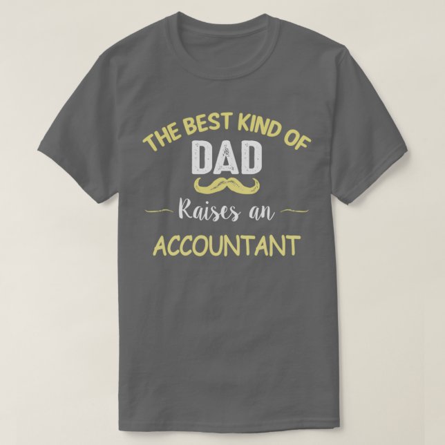 THE BEST KIND OF DAD RAISES AN ACCOUNTAN T-Shirt (Design Front)