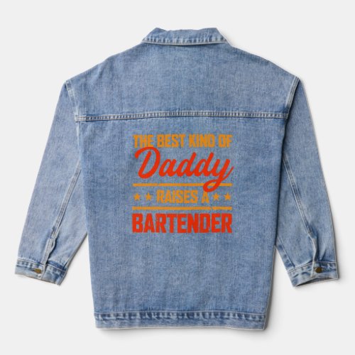 The Best Kind of Daddy Raises a Bartender Fathers Denim Jacket