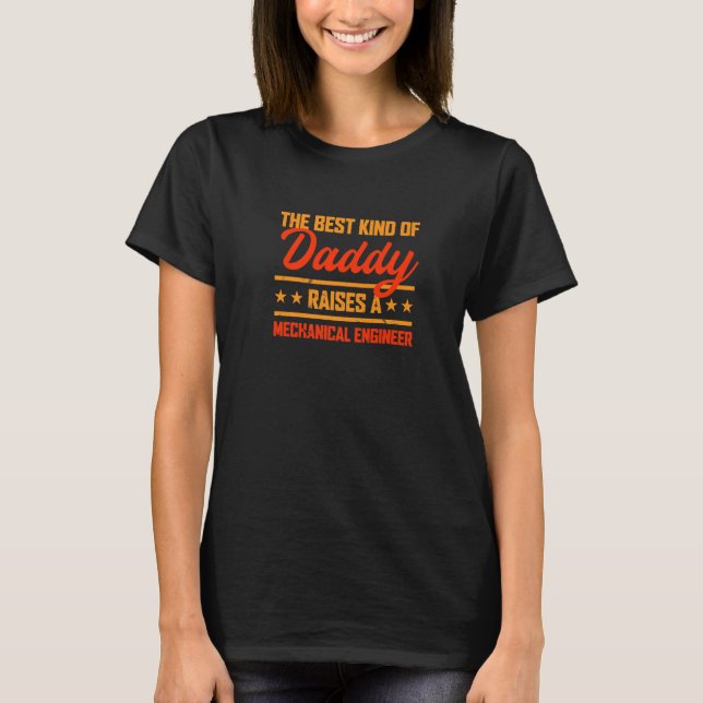 The Best Kind of Daddy Raises a Mechanical Enginee T-Shirt (Front)