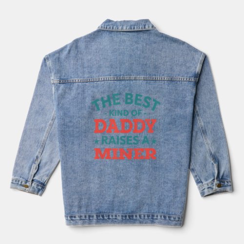 The Best Kind of Daddy Raises a Miner Fathers Day Denim Jacket