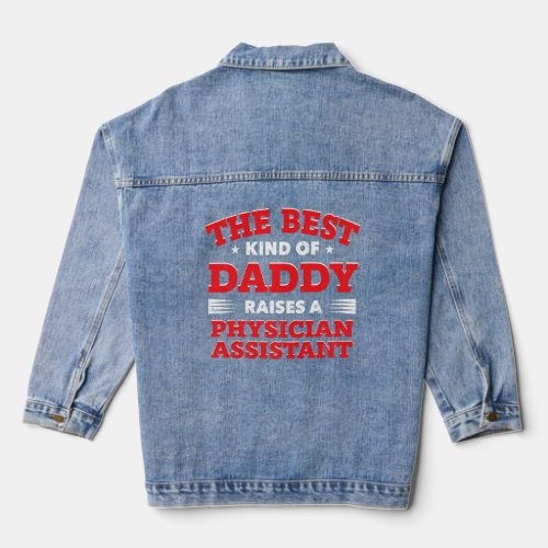 The Best Kind of Daddy Raises a Physician Assistan Denim Jacket