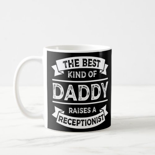 The Best Kind of Daddy Raises a Receptionist Fathe Coffee Mug