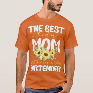 the best kind of mom raises a Bartender 1 T-Shirt