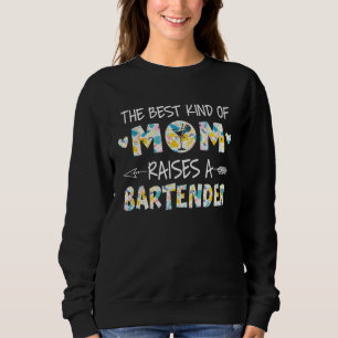 The Best Kind Of Mom Raises A Bartender Flower Mot Sweatshirt