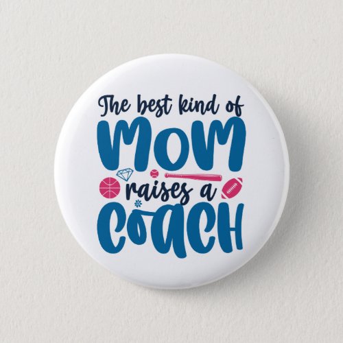 The Best Kind of Mom Raises A Coach Mothers Day Button