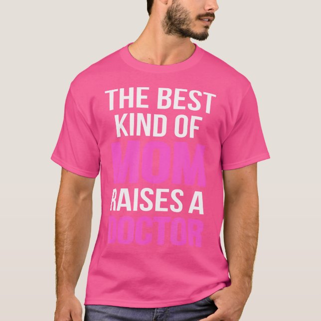 The Best Kind Of Mom Raises A Doctor 	 Mother T-Shirt (Front)