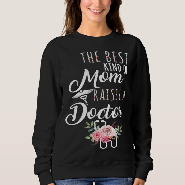 The Best Kind Of Mom Raises A Doctor Mothers Day a Sweatshirt (Front)