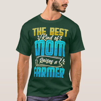 the best kind of mom raises a farmer tractor mothe T-Shirt