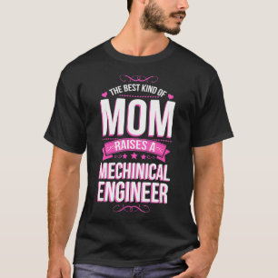 The Best Kind of Mom Raises a Mechanical Engineer  T-Shirt
