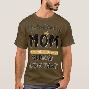 The best kind of MOM raises a Medical Assistant Mo T-Shirt