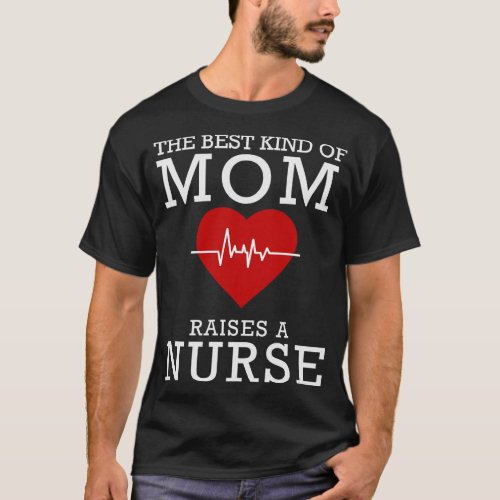 The Best Kind Of Mom Raises A Nurse 2 T_Shirt
