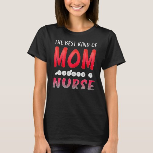 The Best Kind Of Mom Raises A Nurse For Mothers T_Shirt