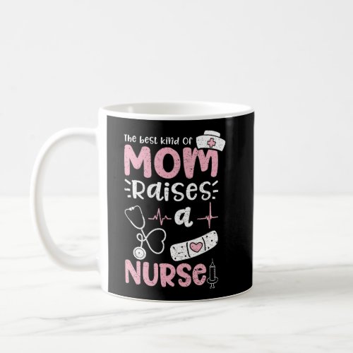 The Best Kind Of Mom Raises A Nurse MotherS Day Coffee Mug