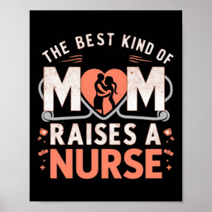 The Best Kind Of Mom Raises A Nurse Poster