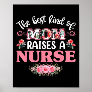The Best Kind Of Mom Raises A Nurse Shirt Poster