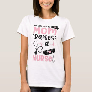 The Best Kind Of Mom Raises A Nurse T-Shirt