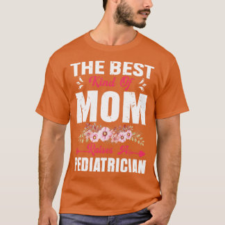 the best kind of mom raises a pediatrician  T-Shirt