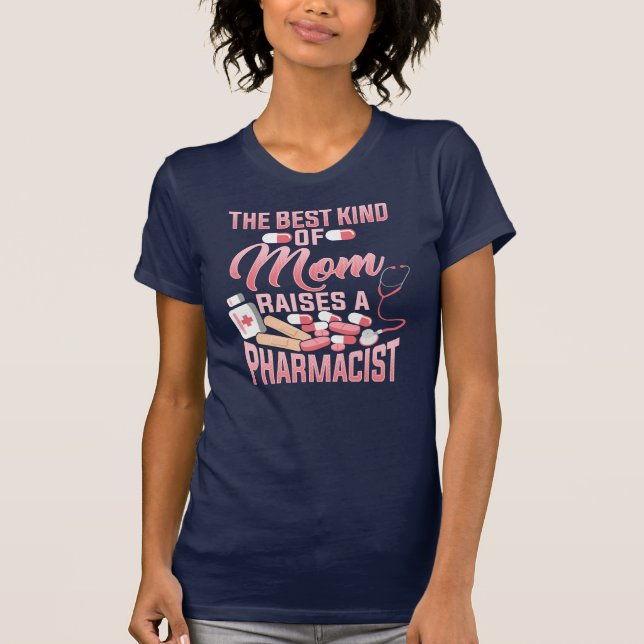 The Best Kind Of Mom Raises A Pharmacist T-Shirt (Front)