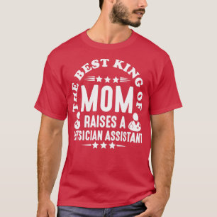 The Best Kind of Mom Raises A Physician Assistant T-Shirt