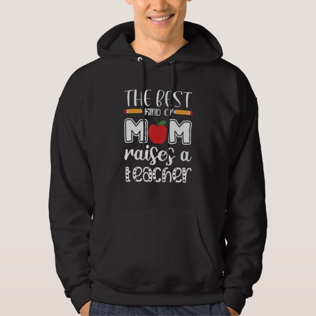 The Best Kind Of Mom Raises A Teacher Hoodie (Front)