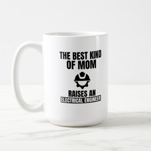 The best kind of mom raises an electrical engineer coffee mug