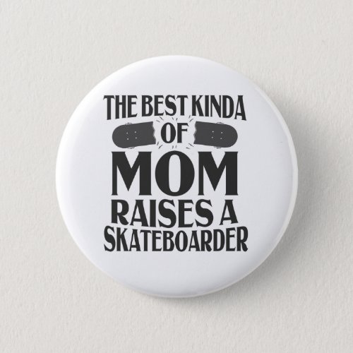 The Best Kinda of Mom Raises a Skateboarder Gift Button