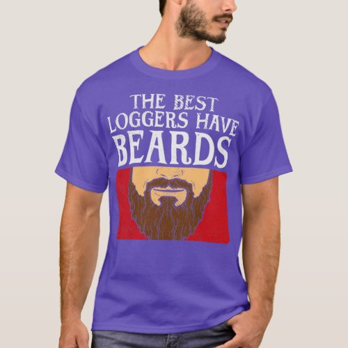 The Best Loggers Have Beards  T_Shirt
