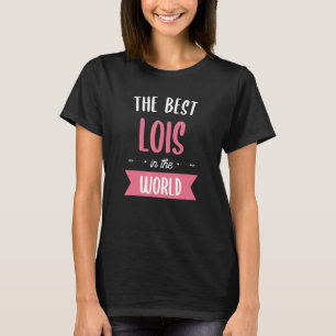 The Best Lois In The World T-Shirt