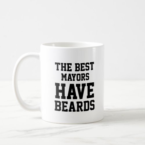 The Best Mayors Have Beards Coffee Mug