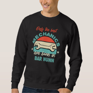 The Best Mechanics Are Born In Bar Nunn Sweatshirt