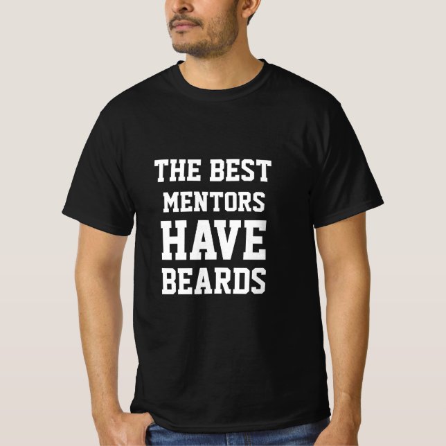 The Best Mentors Have Beards  T-Shirt (Front)