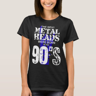 The Best Metal Heads Were Born In The 90'S T-Shirt