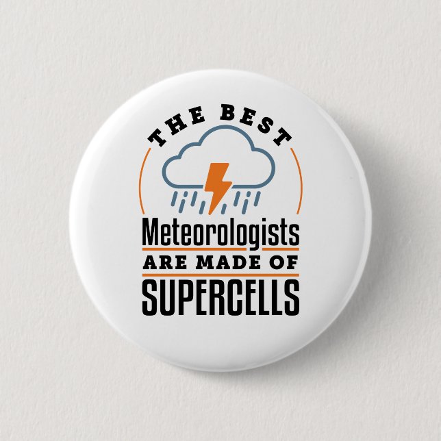 The Best Meteorologists Are Made of Supercells Button (Front)