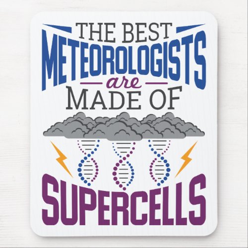 The Best Meteorologists Are Made Of Supercells Mouse Pad
