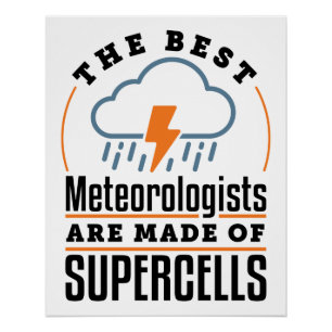 The Best Meteorologists Are Made of Supercells Poster