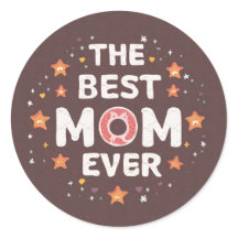 The Best Mom Ever Gift, Text Sticker Tribute