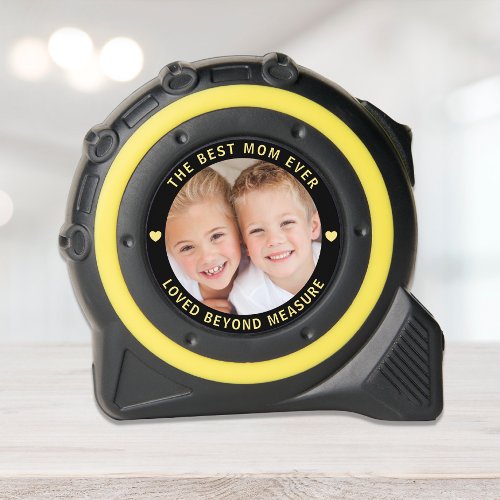 The Best Mom Ever Loved Beyond Measure Photo Tape Measure