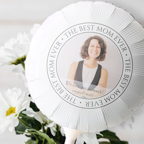 The Best Mom Ever Modern Classic Photo Balloon